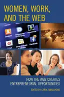 Ženy, práce a web: Jak web vytváří podnikatelské příležitosti - Women, Work, and the Web: How the Web Creates Entrepreneurial Opportunities