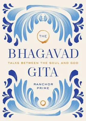 Bhagavadgíta: Bhagavadžita: rozhovory mezi duší a Bohem - The Bhagavad Gita: Talks Between the Soul and God