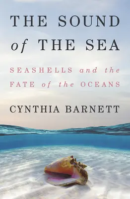 Zvuk moře: Zvuky moře: mušle a osud oceánů - The Sound of the Sea: Seashells and the Fate of the Oceans