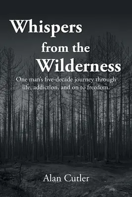 Šepoty z divočiny: Pět desítek let trvající cesta jednoho muže životem, závislostí a na svobodu - Whispers from the Wilderness: One man's five-decade journey through life, addiction, and on to freedom