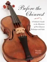 Před činelem: Průvodce houslisty po tajemstvích techniky a stylu předhinrestovské doby - Before the Chinrest: A Violinist's Guide to the Mysteries of Pre-Chinrest Technique and Style