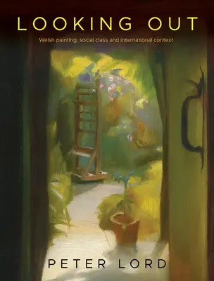 Dívat se ven: Velšské malířství, společenská třída a mezinárodní kontext - Looking Out: Welsh Painting, Social Class and International Context