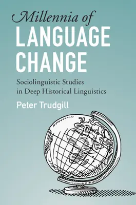 Tisíciletí jazykových změn: Sociolingvistické studie v hlubinné historické lingvistice - Millennia of Language Change: Sociolinguistic Studies in Deep Historical Linguistics