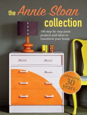 Kolekce Annie Sloan: 75 projektů a nápadů, jak krok za krokem proměnit svůj domov: Sloan Sloan: 75 projektů a nápadů, jak krok za krokem proměnit svůj domov - The Annie Sloan Collection: 75 Step-By-Step Paint Projects and Ideas to Transform Your Home