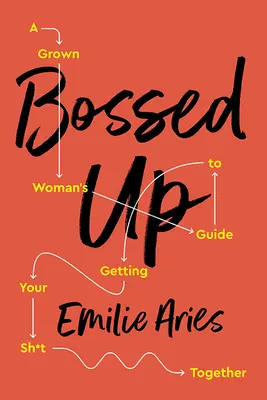 Bossed Up: Průvodce dospělé ženy, jak se dát dohromady - Bossed Up: A Grown Woman's Guide to Getting Your Sh*t Together