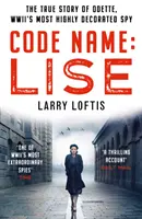 Krycí jméno: T: Lise - pravdivý příběh Odette Sansomové, nejlépe vyznamenané špionky druhé světové války - Code Name: Lise - The true story of Odette Sansom, WWII's most highly decorated spy