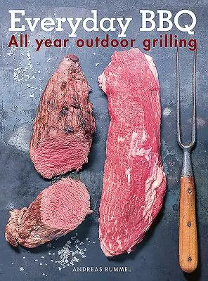 Grilování na každý den: Celoroční grilování venku - Everyday BBQ: All Year Outdoor Grilling