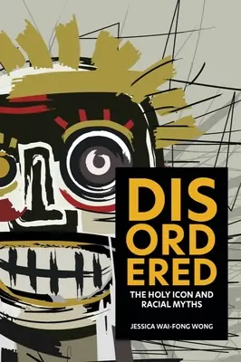 Neuspořádaný: Svatá ikona a rasové mýty - Disordered: The Holy Icon and Racial Myths