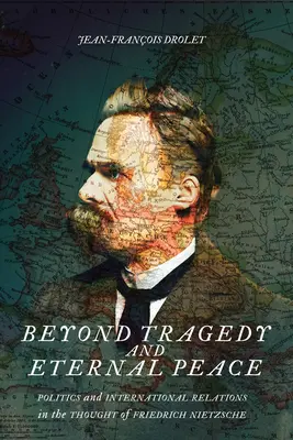 Za tragédií a věčným mírem, 80: Politika a mezinárodní vztahy v myšlení Friedricha Nietzscheho - Beyond Tragedy and Eternal Peace, 80: Politics and International Relations in the Thought of Friedrich Nietzsche