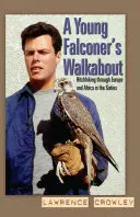 Putování mladého sokolníka - Autostopem po Evropě a Africe v šedesátých letech minulého století - Young Falconer's Walkabout - Hitchhiking through Europe and Africa in the sixties