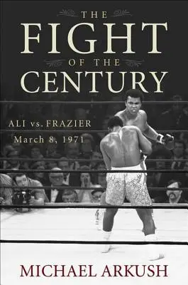 Boj století: Ali vs. Frazier 8. března 1971 - The Fight of the Century: Ali vs. Frazier March 8, 1971