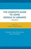 Kompletní průvodce používáním Googlu v knihovnách: Výzkum, uživatelské aplikace a vytváření sítí, 2. díl - The Complete Guide to Using Google in Libraries: Research, User Applications, and Networking, Volume 2