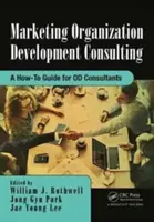 Marketingový rozvoj organizace: Příručka pro konzultanty Od: Jak na to - Marketing Organization Development: A How-To Guide for Od Consultants