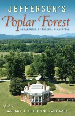 Jeffersonův topolový les: Odhalení virginské plantáže - Jefferson's Poplar Forest: Unearthing a Virginia Plantation