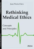 Přehodnocení lékařské etiky: Koncepty a principy - Rethinking Medical Ethics: Concepts and Principles