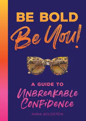 Buďte odvážní: Průvodce k nezlomnému sebevědomí - Be Bold: A Guide to Unbreakable Confidence