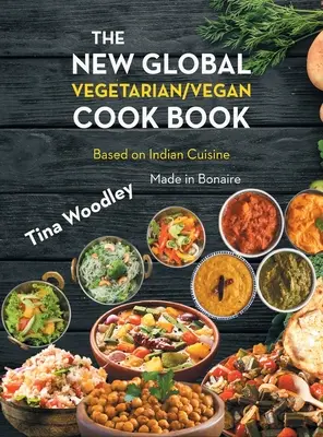 Nová globální vegetariánská/veganská kuchařka Základ indické kuchyně: Made in Bonaire - The New Global Vegetarian/Vegan Cook book Base on the Indian Cuisine: Made in Bonaire