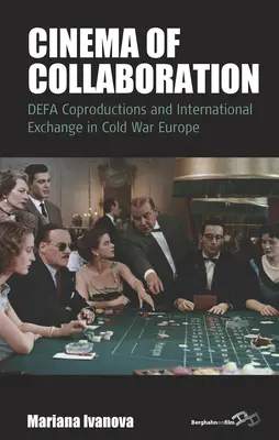 Kino spolupráce: Koprodukce Defa a mezinárodní výměna v Evropě za studené války - Cinema of Collaboration: Defa Coproductions and International Exchange in Cold War Europe