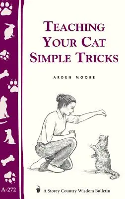 Naučte kočku jednoduchým trikům: Storey's Country Wisdom Bulletin A-272 - Teaching Your Cat Simple Tricks: Storey's Country Wisdom Bulletin A-272
