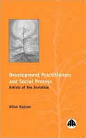 Rozvojoví odborníci a sociální proces - Umělci neviditelného - Development Practitioners and Social Process - Artists of the Invisible