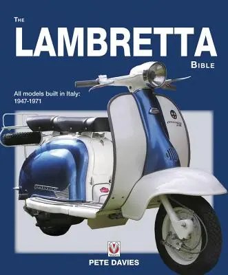 Lambretta Bible: (Nové vydání): Zahrnuje všechny modely Lambretta vyrobené v Itálii: 1947-1971 (Nové vydání) - The Lambretta Bible: Covers All Lambretta Models Built in Italy: 1947-1971 (New Edition)