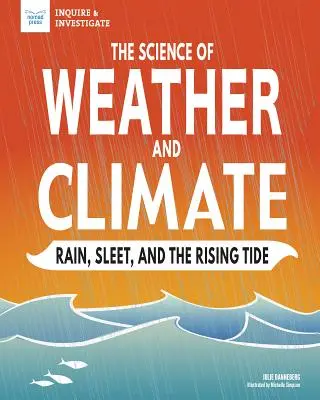 Věda o počasí a klimatu: Déšť, sněhové přeháňky a příliv a odliv. - The Science of Weather and Climate: Rain, Sleet, and the Rising Tide