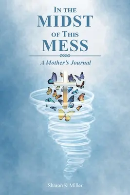 Uprostřed tohoto zmatku: Deník matky - In the Midst of This Mess: A Mother's Journal