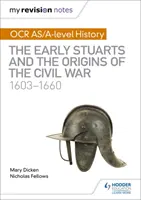 Moje poznámky k revizi: OCR AS/A-level History: Rané období Stuartovců a počátky občanské války 1603-1660 - My Revision Notes: OCR AS/A-level History: The Early Stuarts and the Origins of the Civil War 1603-1660
