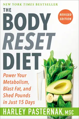 The Body Reset Diet, Revised Edition: The Body Reset Diet, Revised Edition: Zrychlete svůj metabolismus, odbourejte tuk a shoďte kila za pouhých 15 dní. - The Body Reset Diet, Revised Edition: Power Your Metabolism, Blast Fat, and Shed Pounds in Just 15 Days