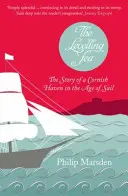 Vyrovnávání moře - Příběh cornwallského přístavu a věku plachetnic - Levelling Sea - The Story of a Cornish Haven and the Age of Sail