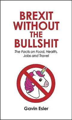 Brexit bez keců: a NHS: fakta o potravinách, pracovních místech, školách a zdravotnictví. - Brexit Without the Bullshit: The Facts on Food, Jobs, Schools, and the Nhs