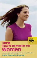 Bachovy květové léky pro ženy: Průvodce pro ženy po léčivých účincích Bachových léčivých přípravků - Bach Flower Remedies for Women: A Woman's Guide to the Healing Benefits of the Bach Remedies