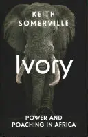 Slonovina - moc a pytláctví v Africe - Ivory - Power and Poaching in Africa