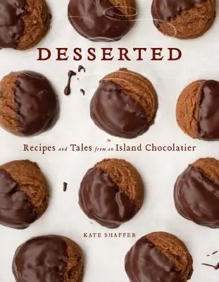 Dezertováno: Recepty a příběhy ostrovního čokolatiéra: Dessertes: Recepty a příběhy ostrovního čokolatiéra - Desserted: Recipes and Tales from an Island Chocolatier