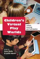 Virtuální herní světy dětí; kultura, učení a participace - Children's Virtual Play Worlds; Culture, Learning, and Participation