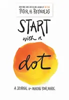 Začněte s tečkou (Guided Journal): Deník pro tvorbu vlastních značek (A Journal for Making Your Mark) - Start with a Dot (Guided Journal): A Journal for Making Your Mark
