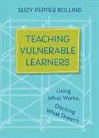 Výuka zranitelných žáků: Strategie pro studenty, kteří se nudí, jsou rozptýlení, znechucení nebo pravděpodobně odejdou ze školy. - Teaching Vulnerable Learners: Strategies for Students Who Are Bored, Distracted, Discouraged, or Likely to Drop Out