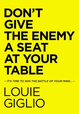 Nedejte nepříteli místo u svého stolu: Je čas vyhrát bitvu o svou mysl... - Don't Give the Enemy a Seat at Your Table: It's Time to Win the Battle of Your Mind...