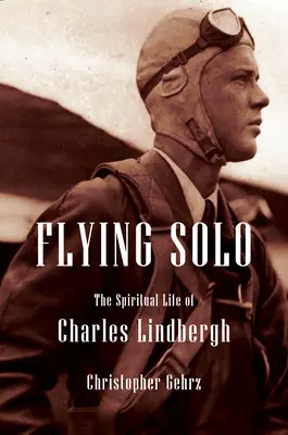 Charles Lindbergh: Náboženský životopis nejslavnějšího amerického pilota - Charles Lindbergh: A Religious Biography of America's Most Infamous Pilot