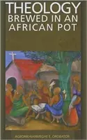 Teologie vařená v africkém hrnci - Theology Brewed in an African Pot