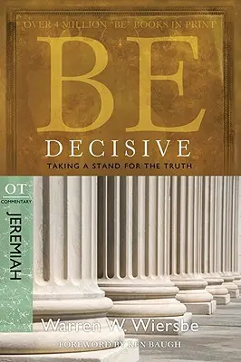 Buď rozhodný: Jeremiáš, komentář k SZ: Rozhodně se postavit za pravdu (Jeremiáš, Otec) - Be Decisive: Jeremiah, OT Commentary: Taking a Stand for the Truth