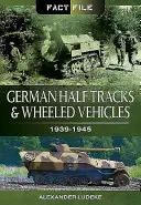 Německá polopásová a kolová vozidla: 1939-1945 - German Half-Tracks and Wheeled Vehicles: 1939-1945