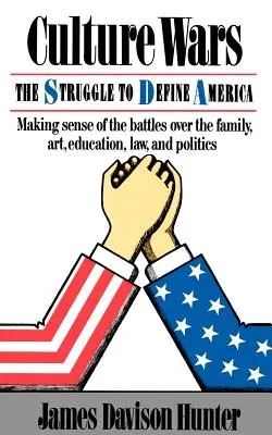 Kulturní války: Boj o kontrolu nad rodinou, uměním, vzděláváním, právem a politikou v Americe - Culture Wars: The Struggle To Control The Family, Art, Education, Law, And Politics In America