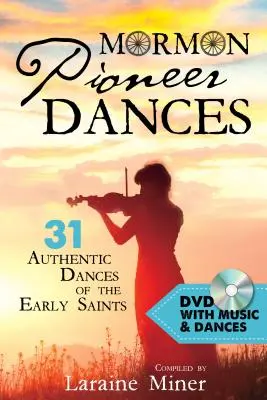 Mormonské pionýrské tance: Kniha: 31 autentických tanců prvních svatých [s DVD] [s DVD] - Mormon Pioneer Dances: 31 Authentic Dances of the Early Saints [with DVD] [With DVD]