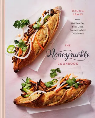 Zimolezová kuchařka: Hvězdný včelí med: 100 zdravých a dobrých receptů pro chutný život - The Honeysuckle Cookbook: 100 Healthy, Feel-Good Recipes to Live Deliciously