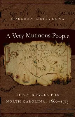 Velmi vzpurný lid: The Struggle for North Carolina, 1660-1713 (Boj o Severní Karolínu, 1660-1713) - A Very Mutinous People: The Struggle for North Carolina, 1660-1713