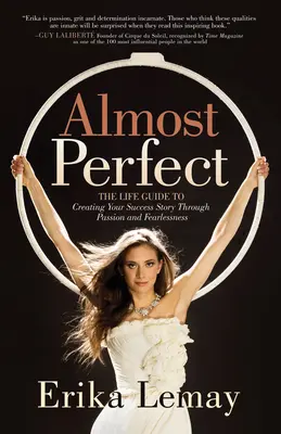 Téměř dokonalé: Průvodce životem, jak si vytvořit svůj úspěšný příběh díky vášni a nebojácnosti - Almost Perfect: The Life Guide to Creating Your Success Story Through Passion and Fearlessness