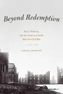 Za hranicí vykoupení: Rasa, násilí a americký Jih po občanské válce - Beyond Redemption: Race, Violence, and the American South After the Civil War