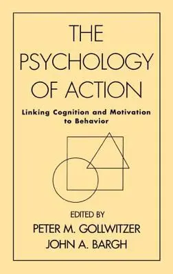 Psychologie jednání: Propojení poznání a motivace s chováním - The Psychology of Action: Linking Cognition and Motivation to Behavior