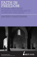 Víra ve svobodu - Zkušenosti muslimských přistěhovalkyň s domácím násilím - Faith in Freedom - Muslim Immigrant Women Experiences of Domestic Violence
